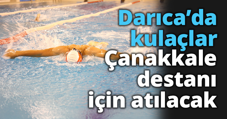 Darıca’da kulaçlar Çanakkale destanı için atılacak