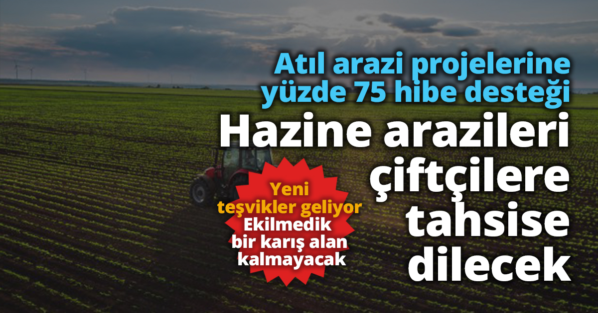 Atıl arazi projelerine yüzde 75 hibe desteği