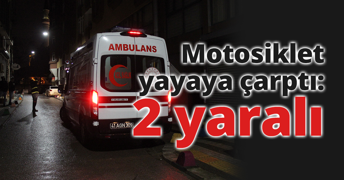 Motosiklet yayaya çarptı: 2 yaralı
