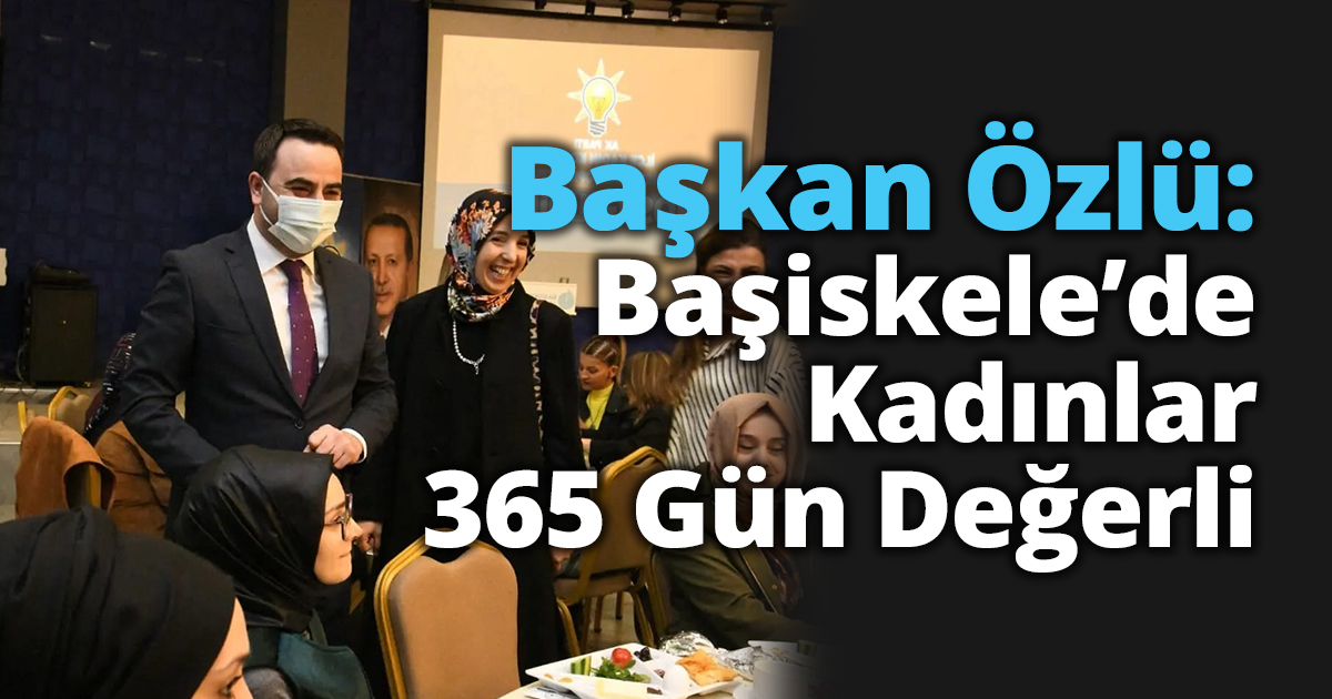 Başkan Özlü: Başiskele’de Kadınlar 365 Gün Değerli