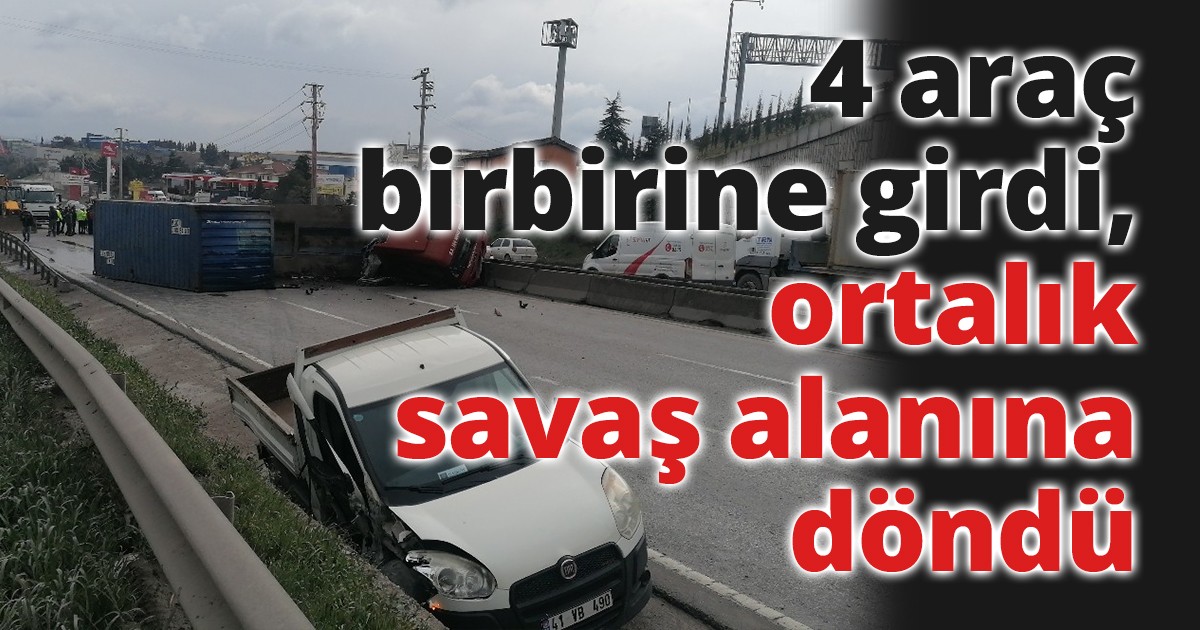 D-100’de 4 araç birbirine girdi, ortalık savaş alanına döndü
