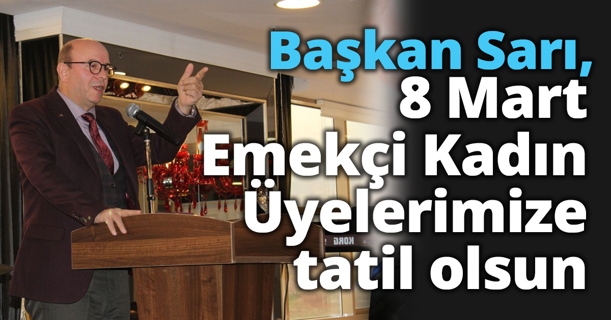 Sarı, 8 Mart Emekçi kadınlarımıza tatil olsun