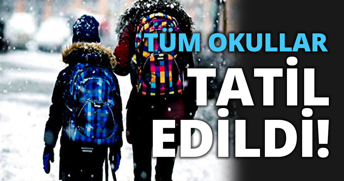 OKULLAR TATİL EDİLDİ!