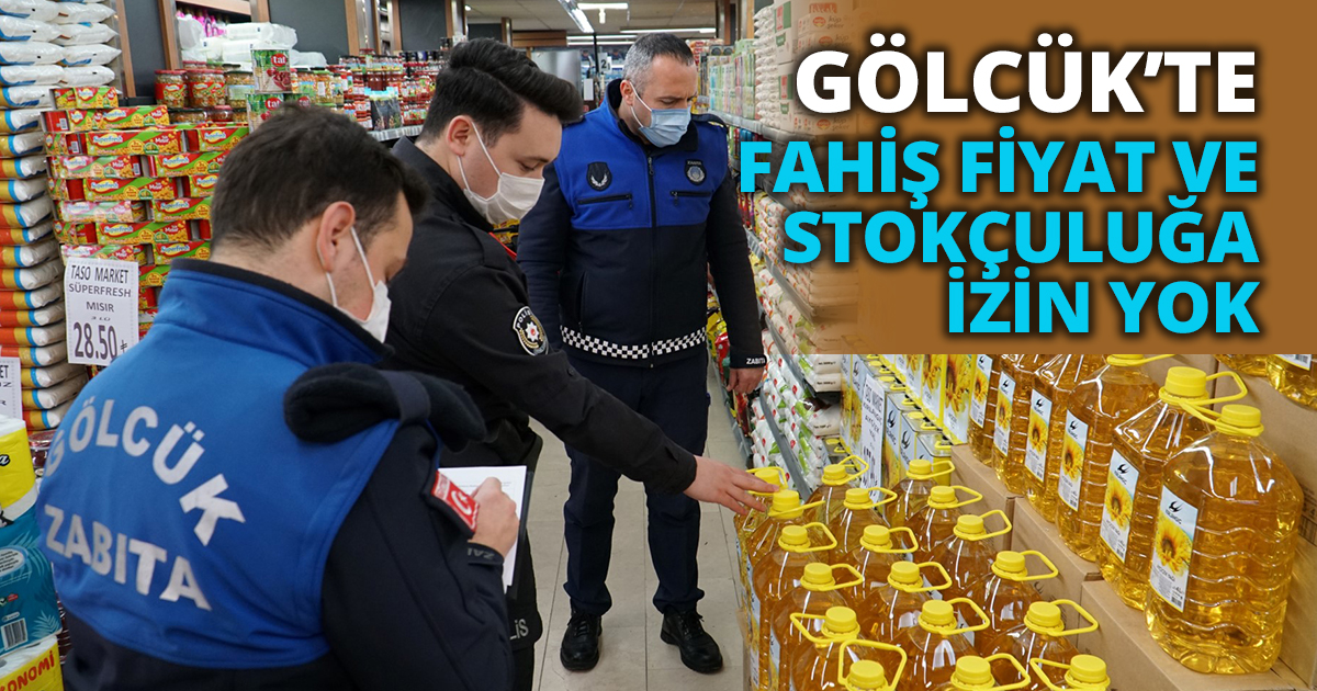 GÖLCÜK’TE FAHİŞ FİYAT VE STOKÇULUĞA İZİN YOK