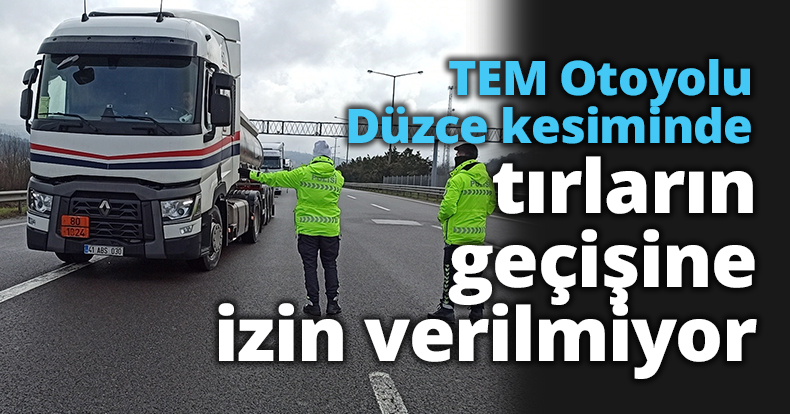 TEM Otoyolu Düzce kesiminde tırların geçişine izin verilmiyor
