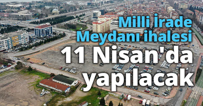 Milli İrade Meydanı ihalesi 11 Nisan'da yapılacak