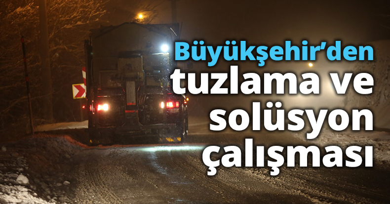 Büyükşehir’den tuzlama ve solüsyon çalışması   