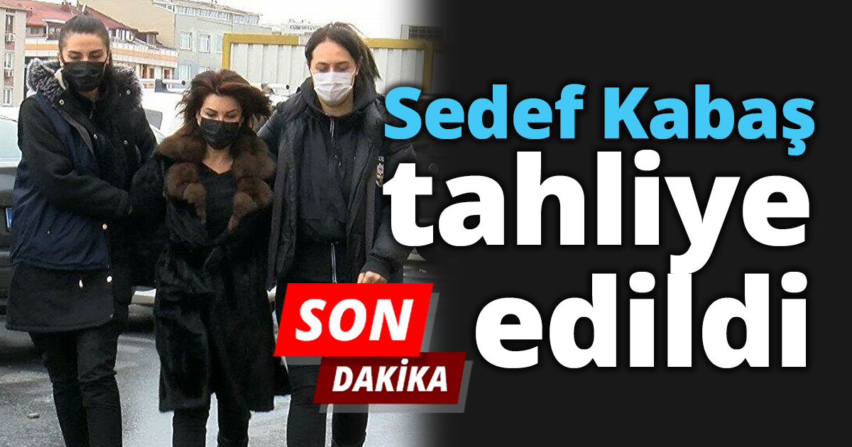 Sedef Kabaş tahliye edildi