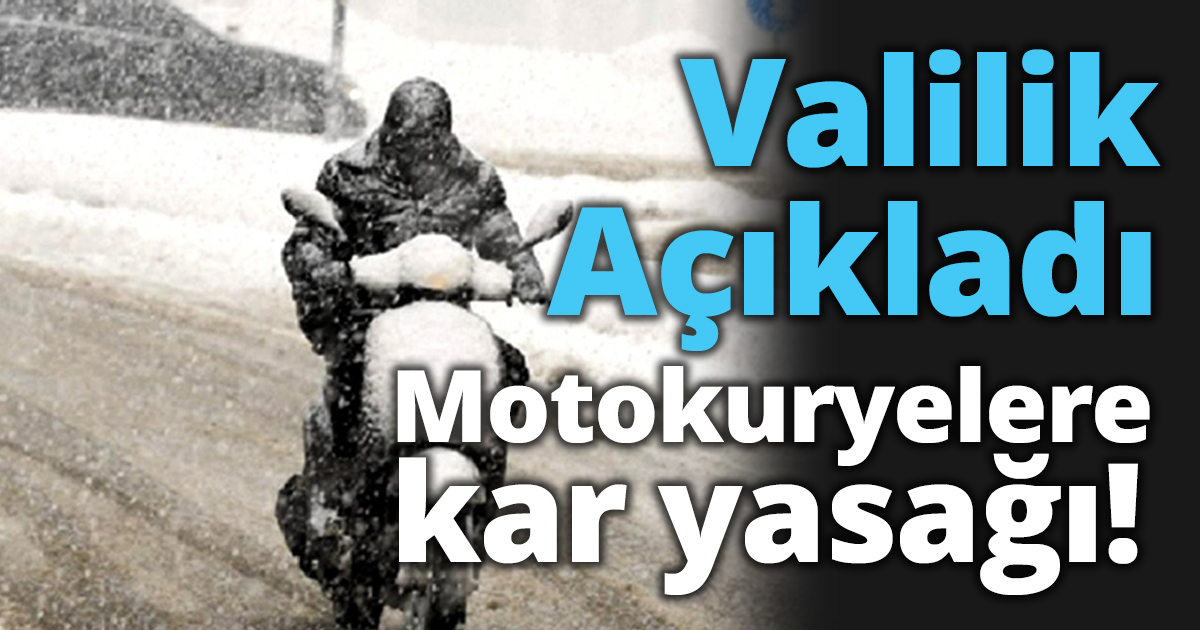 Motokuryelere kar yasağı!