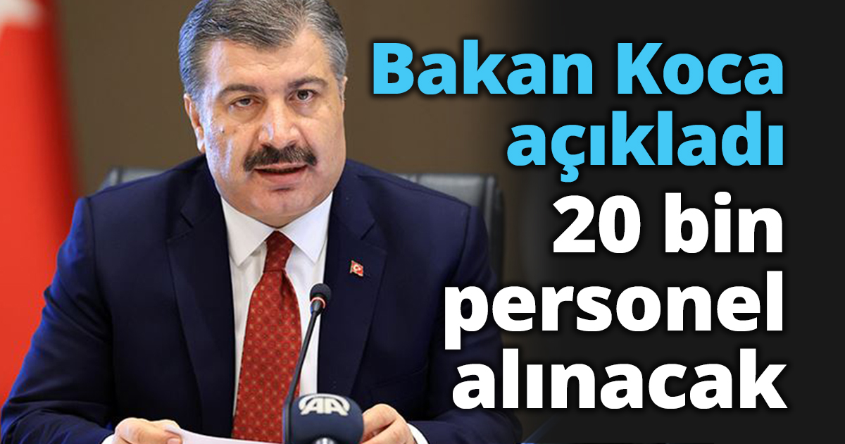 Sağlık Bakanı Koca açıkladı: 20 bin personel alınacak