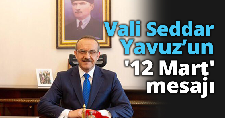 Vali Seddar Yavuz’un '12 Mart' mesajı
