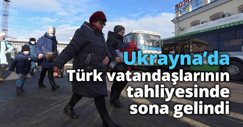 Ukrayna’da Türk vatandaşlarının tahliyesinde sona gelindi