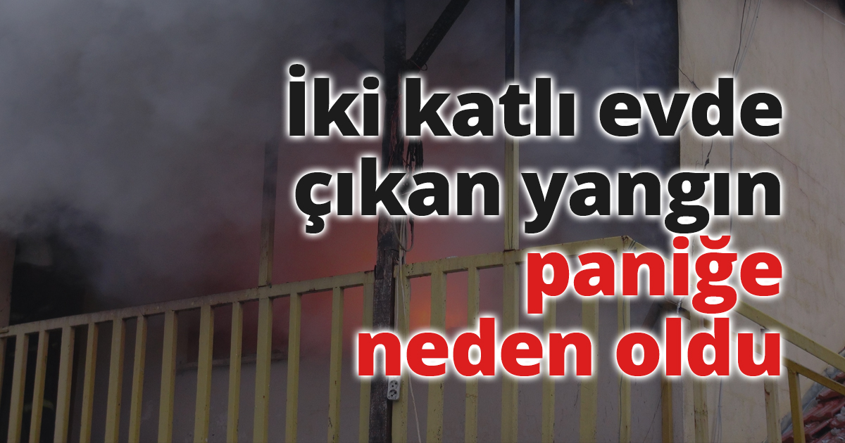 İki katlı evde çıkan yangın paniğe neden oldu
