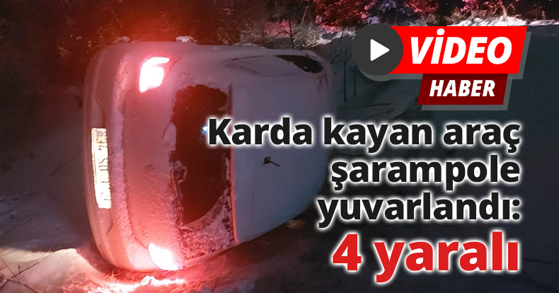 Karda kayan araç şarampole yuvarlandı: 4 yaralı