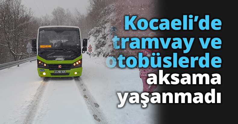 Kocaeli’de tramvay ve otobüslerde aksama yaşanmadı