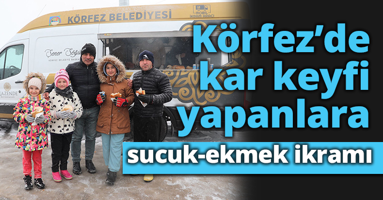 Körfez’de kar keyfi yapanlara sucuk-ekmek ikramı