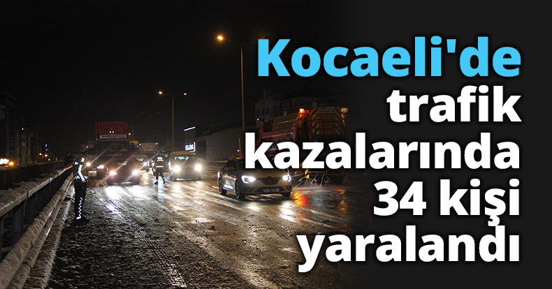 Kocaeli'de yoğun kar yağışı sebebiyle meydana gelen trafik kazalarında 34 kişi yaralandı