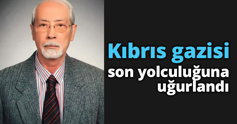 Kıbrıs gazisi son yolculuğuna uğurlandı