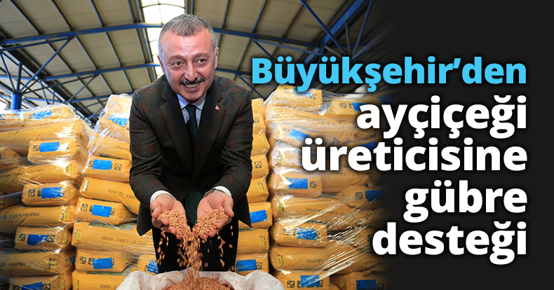 Büyükşehir’den ayçiçeği üreticisine gübre desteği