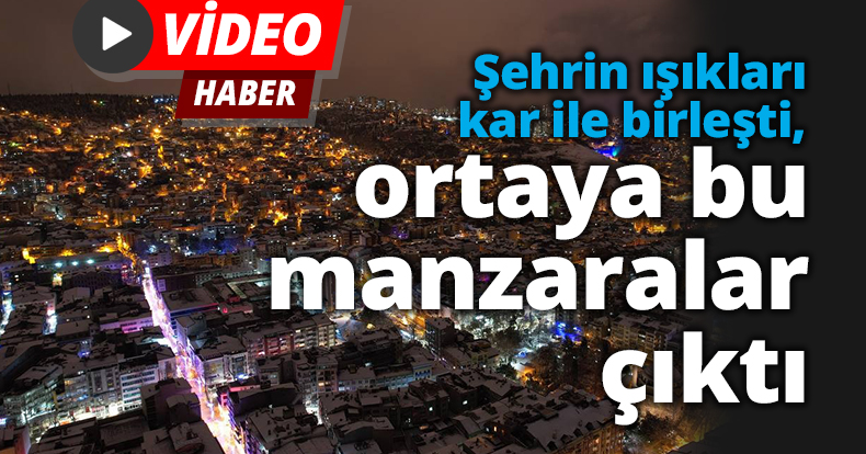 Şehrin ışıkları kar ile birleşti, ortaya bu manzaralar çıktı
