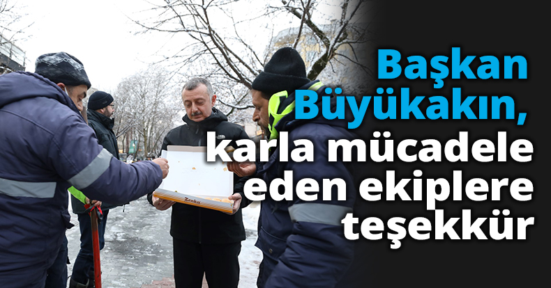 Başkan Büyükakın’dan karla mücadele  eden ekiplere teşekkür   