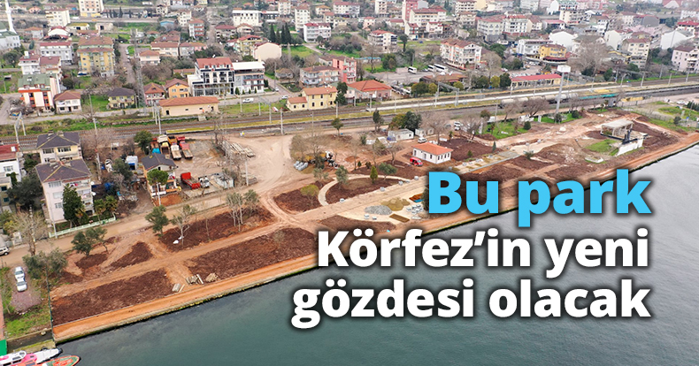 Bu park Körfez’in yeni gözdesi olacak