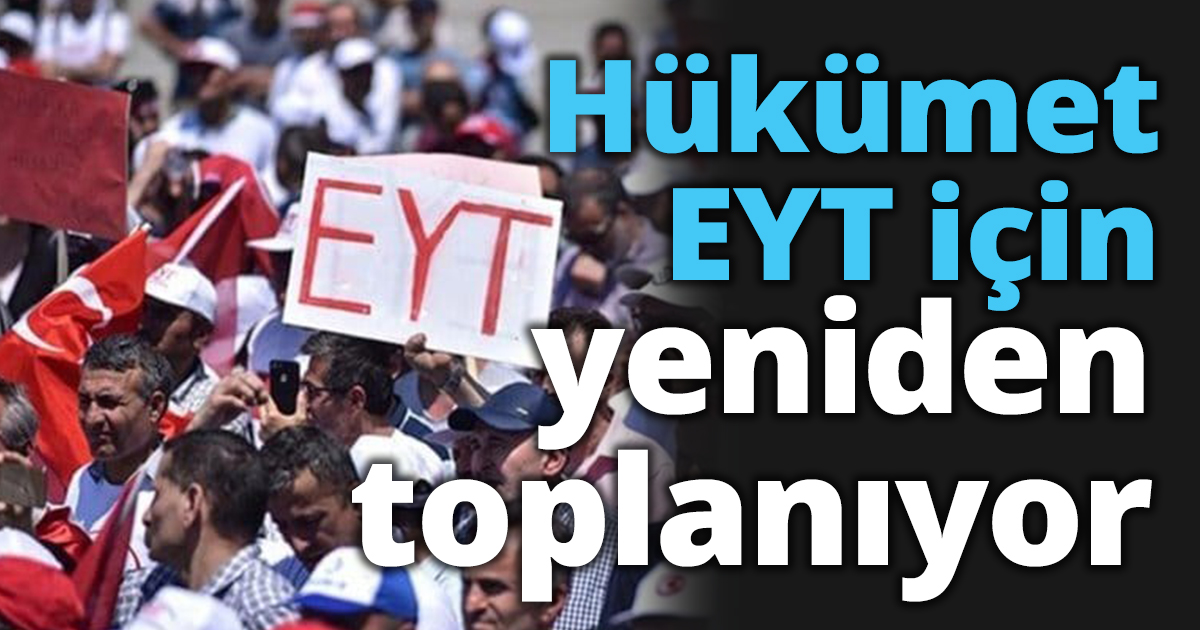 Hükümet EYT için yeniden toplanıyor