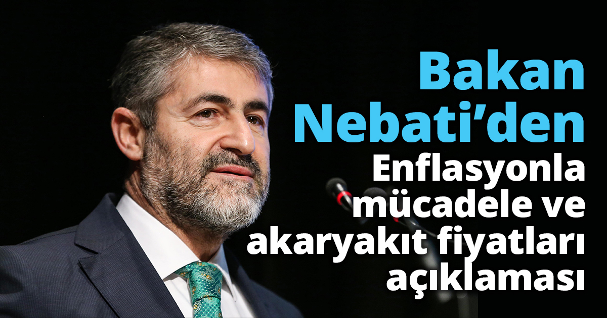 Bakan Nebati'den enflasyonla mücadele ve akaryakıt fiyatları açıklaması