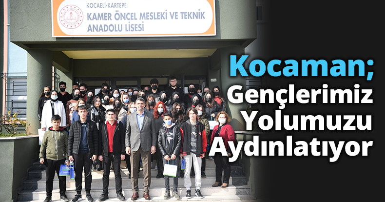 Kocaman; Gençlerimiz Yolumuzu Aydınlatıyor