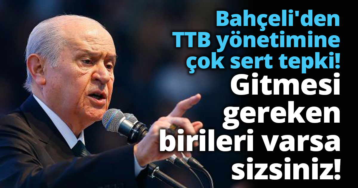 Bahçeli'den TTB yönetimine çok sert tepki! 