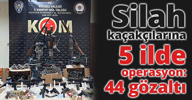 Silah kaçakçılarına 5 ilde operasyon: 44 gözaltı