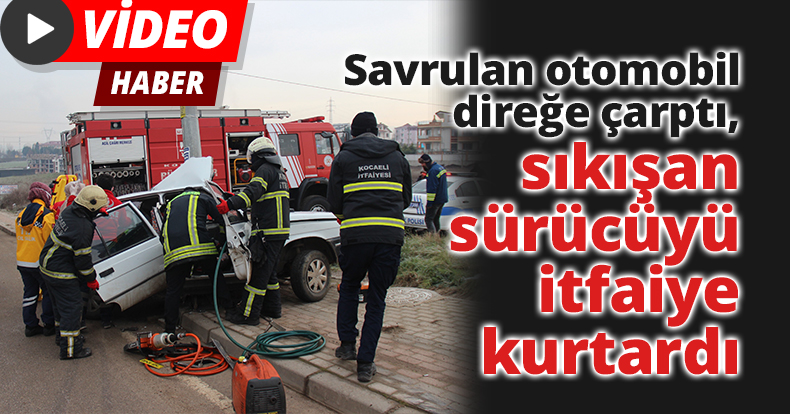 Savrulan otomobil direğe çarptı, sıkışan sürücüyü itfaiye kurtardı