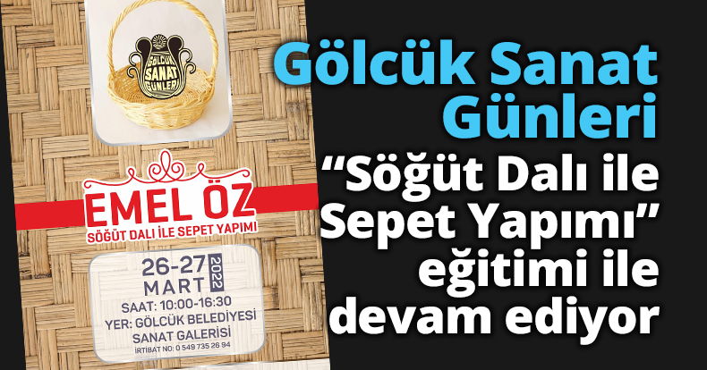 Gölcük Sanat Günleri “Söğüt Dalı ile Sepet Yapımı” eğitimi ile devam ediyor