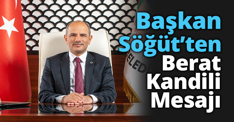 Başkan Söğüt’ten Berat Kandili Mesajı