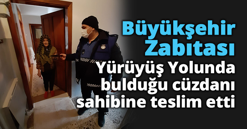 Büyükşehir Zabıtası, Yürüyüş Yolunda bulduğu cüzdanı sahibine teslim etti