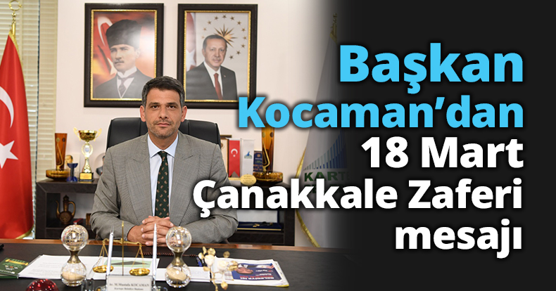 Başkan Kocaman’dan 18 Mart Çanakkale Zaferi mesajı