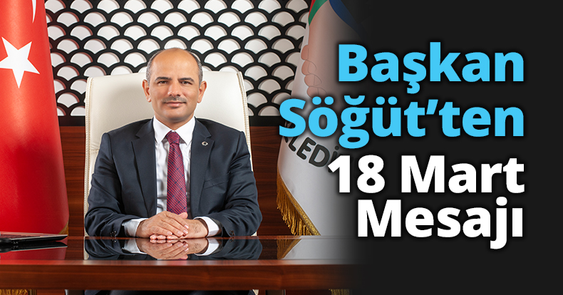 Başkan Söğüt’ten 18 Mart Mesajı