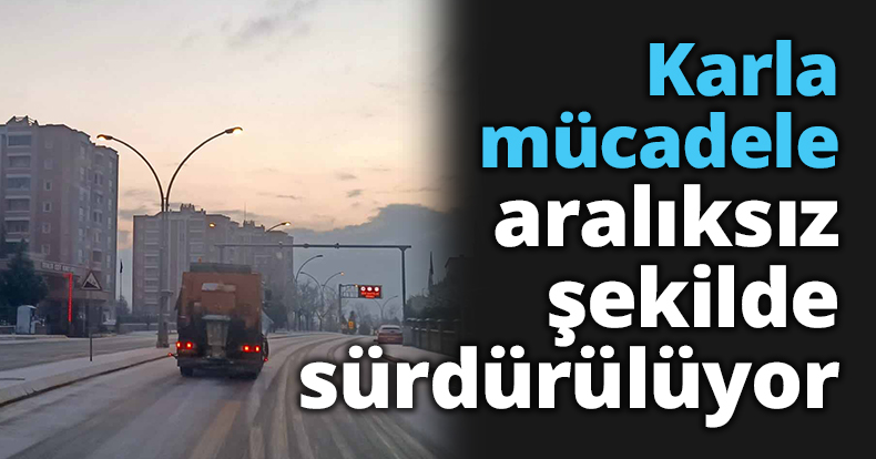 Karla mücadele aralıksız şekilde sürdürülüyor   