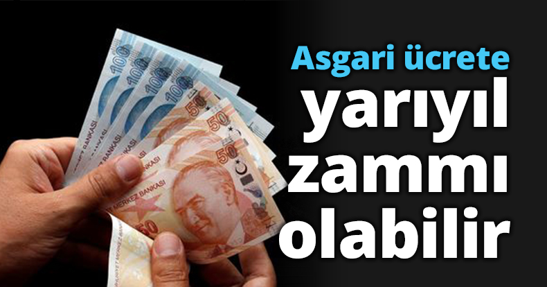 Asgari ücrete yarıyıl zammı olabilir