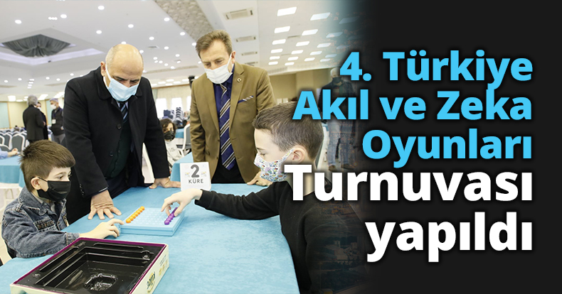 4. Türkiye Akıl ve Zeka Oyunları Turnuvası yapıldı