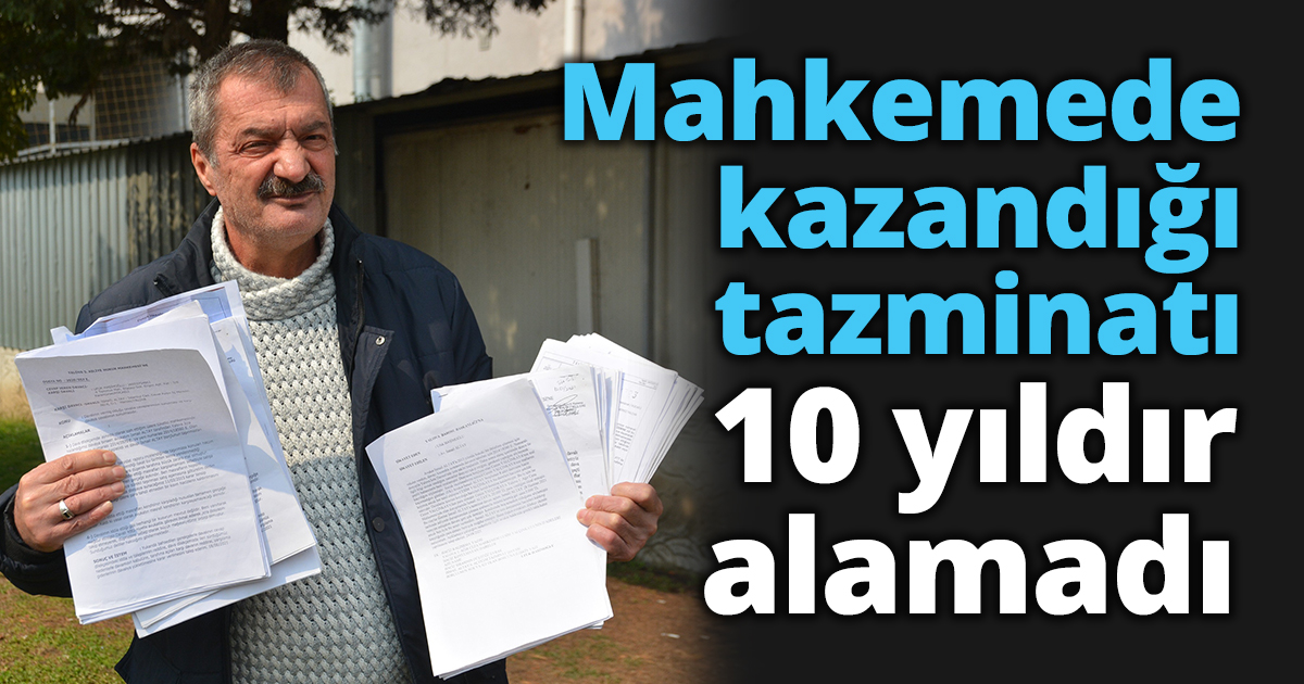 Mahkemede kazandığı tazminatı 10 yıldır alamadı