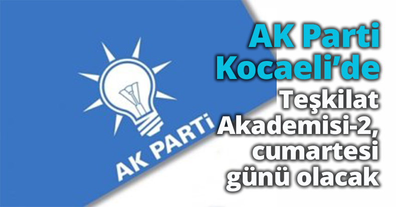 AK Parti Kocaeli’de Teşkilat  Akademisi-2, cumartesi günü olacak