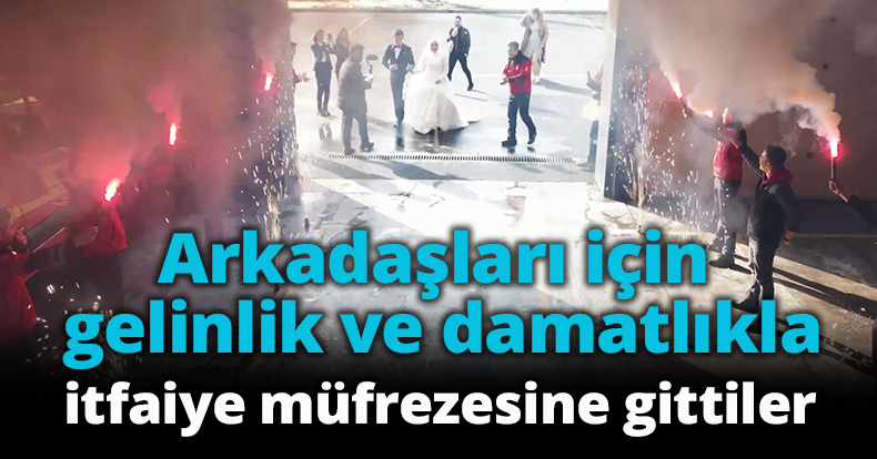 Arkadaşları için gelinlik ve damatlıkla itfaiye müfrezesine gittiler