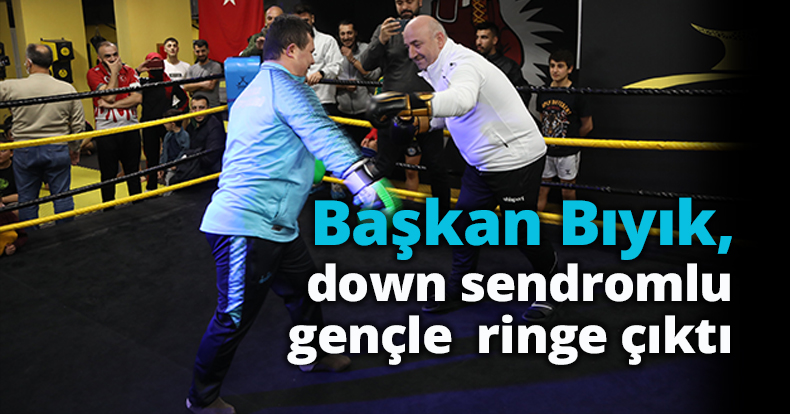 Başkan Bıyık, down sendromlu gençle ringe çıktı