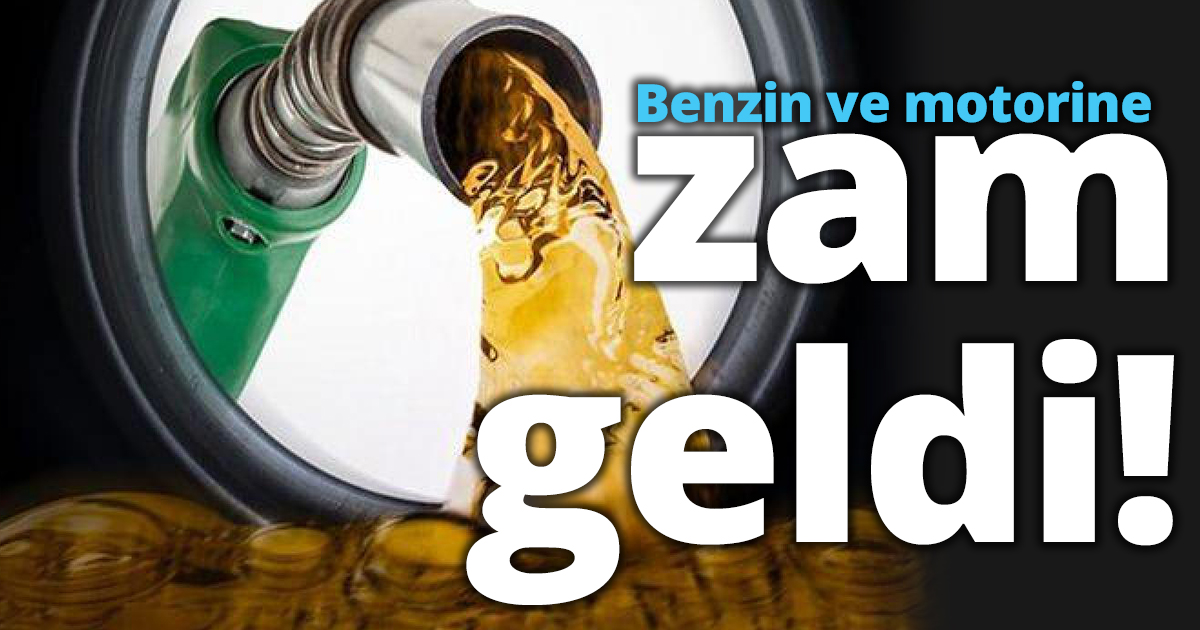 Benzin ve motorine zam geldi