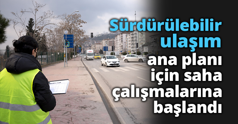 Sürdürülebilir ulaşım ana planı için saha çalışmalarına başlandı