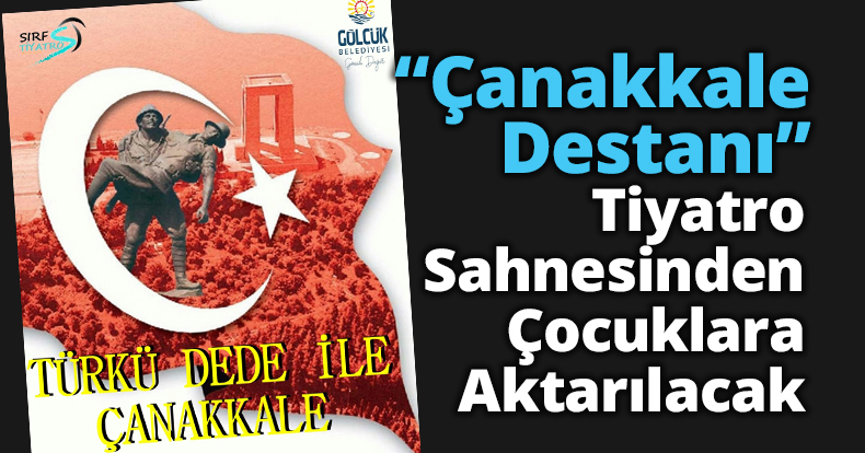 “Çanakkale Destanı” Tiyatro Sahnesinden Çocuklara Aktarılacak