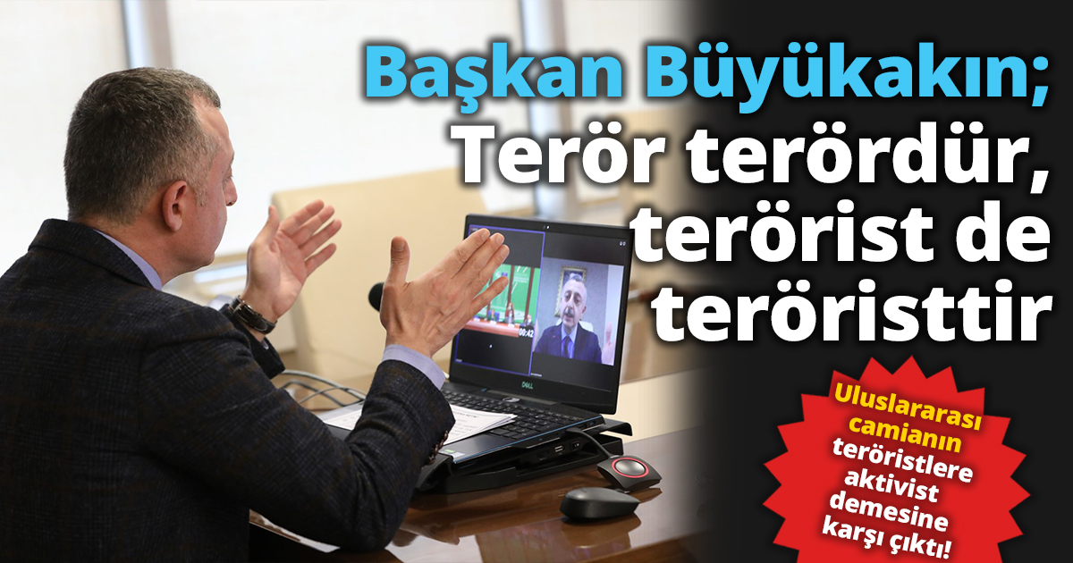 Başkan Büyükakın; Terör terördür, terörist de teröristtir