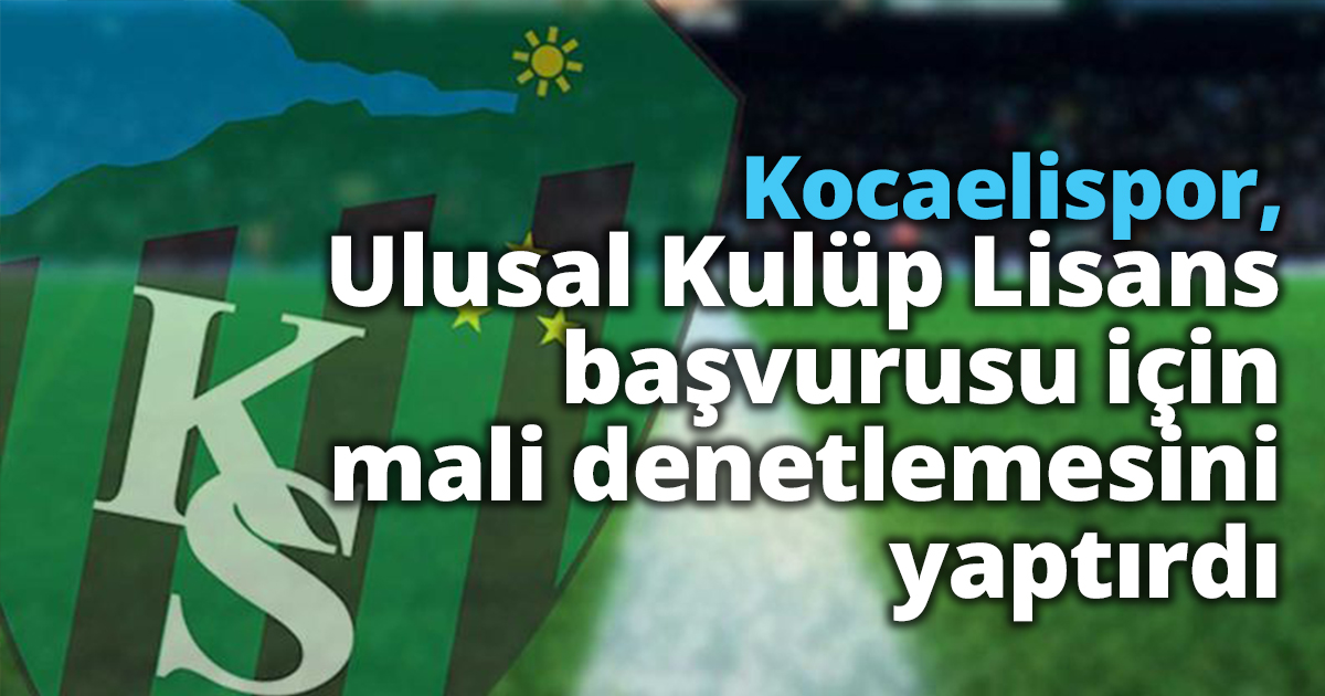 Kocaelispor, Ulusal Kulüp Lisans başvurusu için mali denetlemesini yaptırdı
