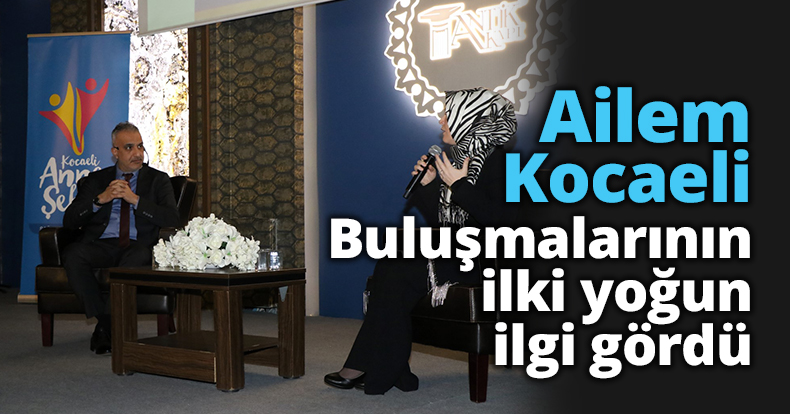 Ailem Kocaeli Buluşmalarının ilki yoğun ilgi gördü